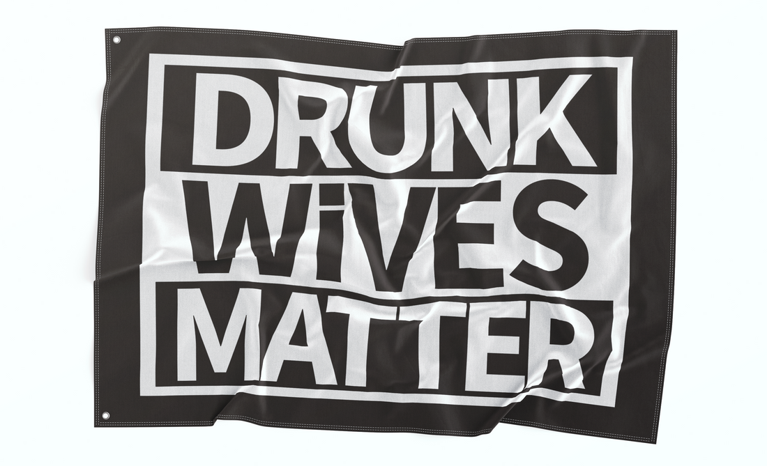 Drunk Wives Matter