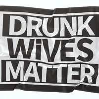 Drunk Wives Matter