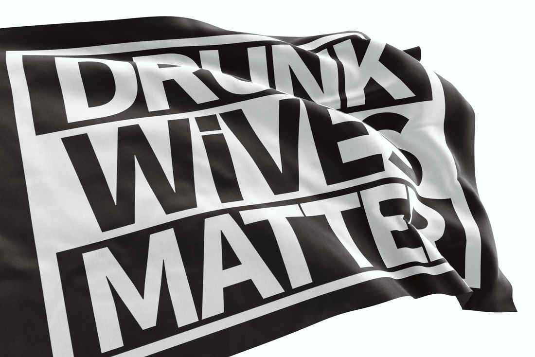 Drunk Wives Matter