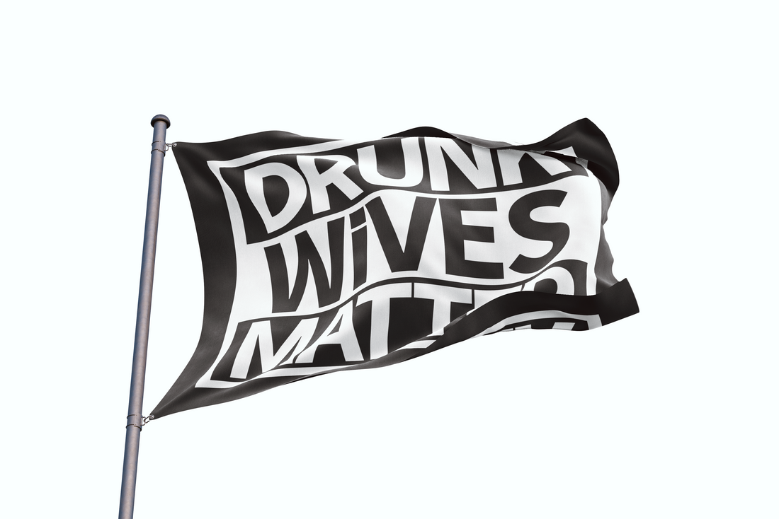 Drunk Wives Matter
