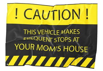 Caution Frequent Stops at Your Mom's Flag